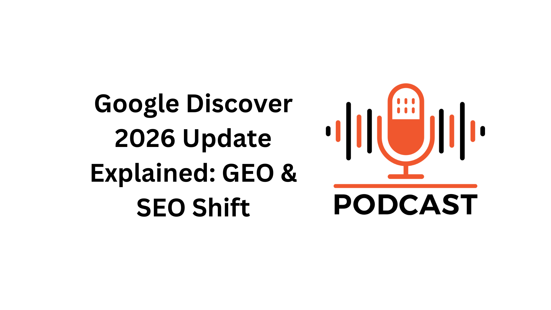 Google Discover 2026 Update Explained: GEO & SEO Shift