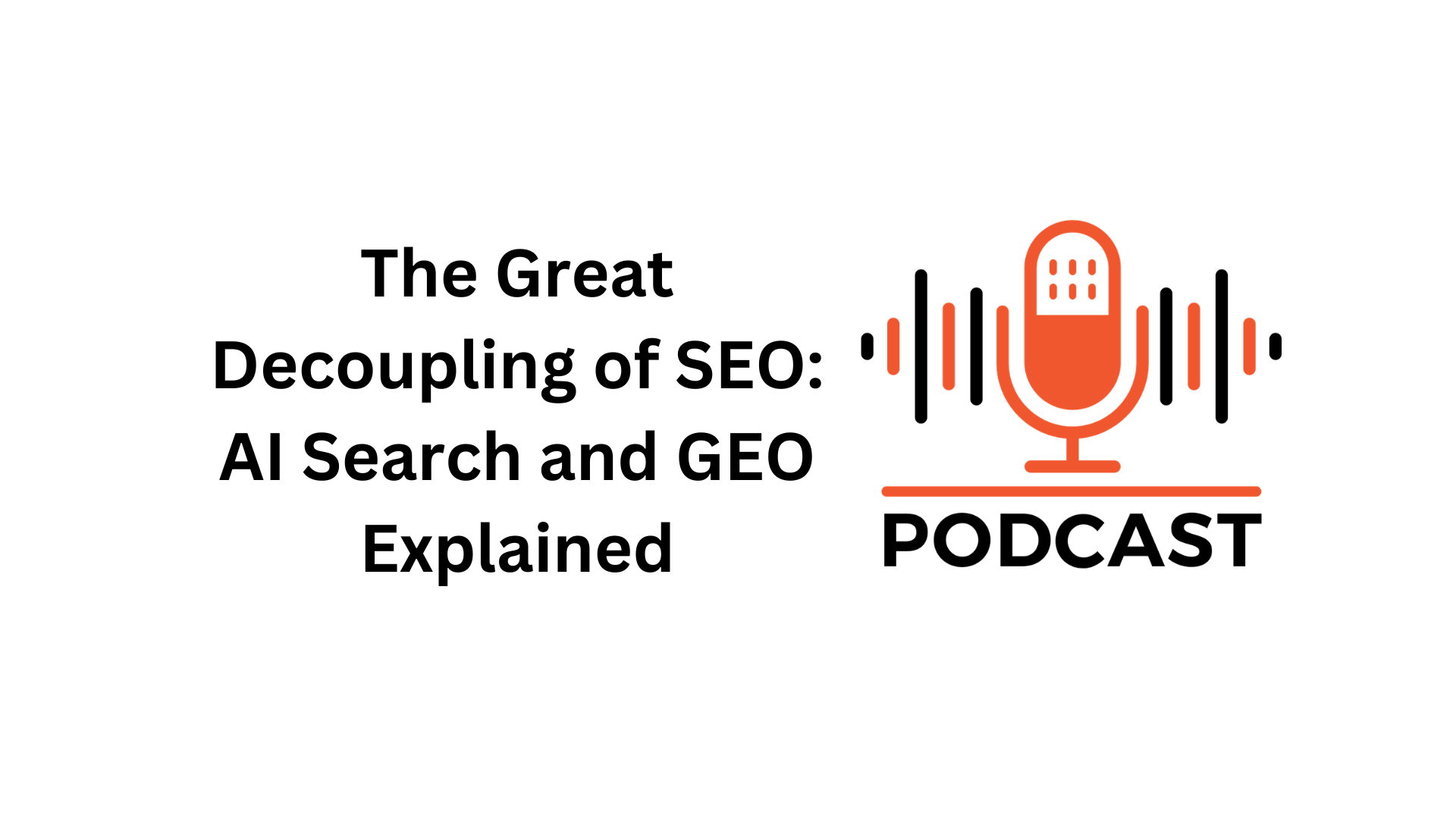 The Great Decoupling of SEO: AI Search, Zero Click Results and GEO