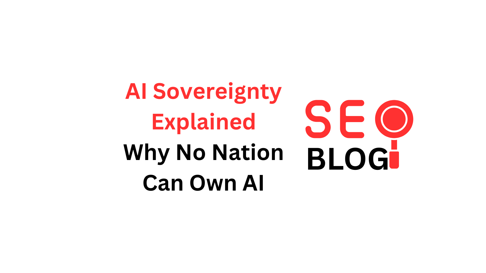 AI Sovereignty Explained: Why No Nation Can Own AI