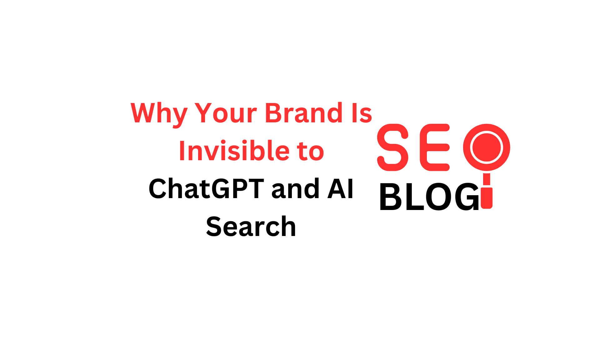 Why Your Brand Is Invisible to ChatGPT and AI Search