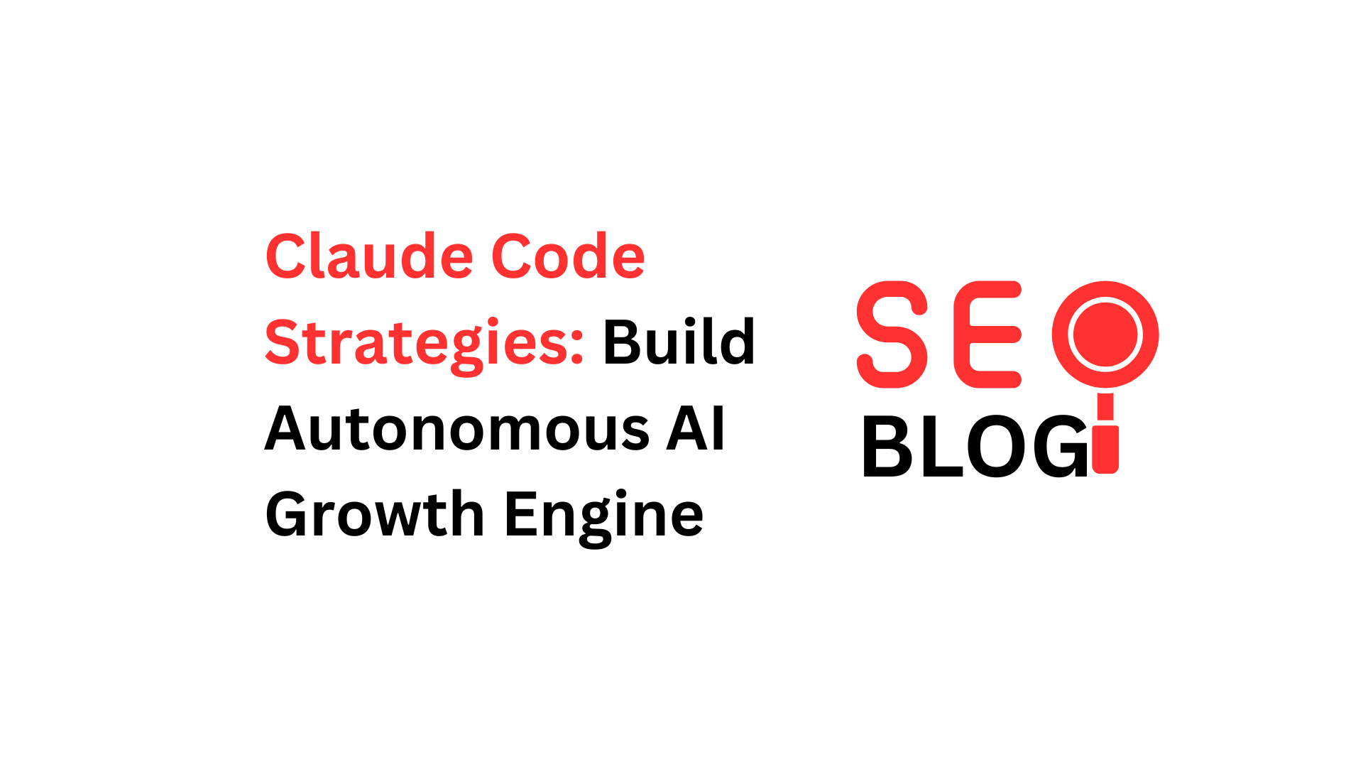 Claude Code Strategies: Build Autonomous AI Growth Engine