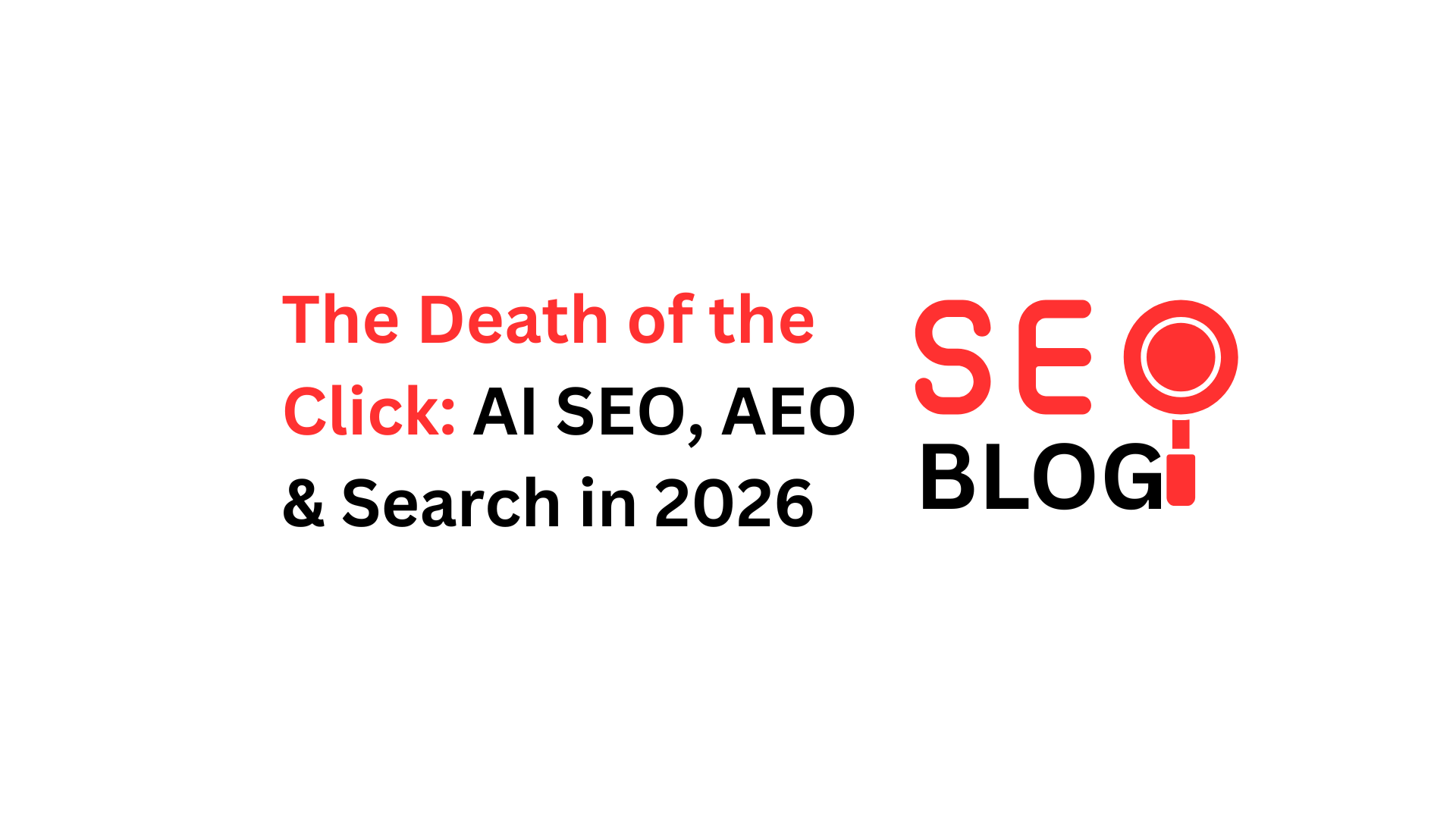 The Death of the Click: AI SEO, AEO & Search in 2026