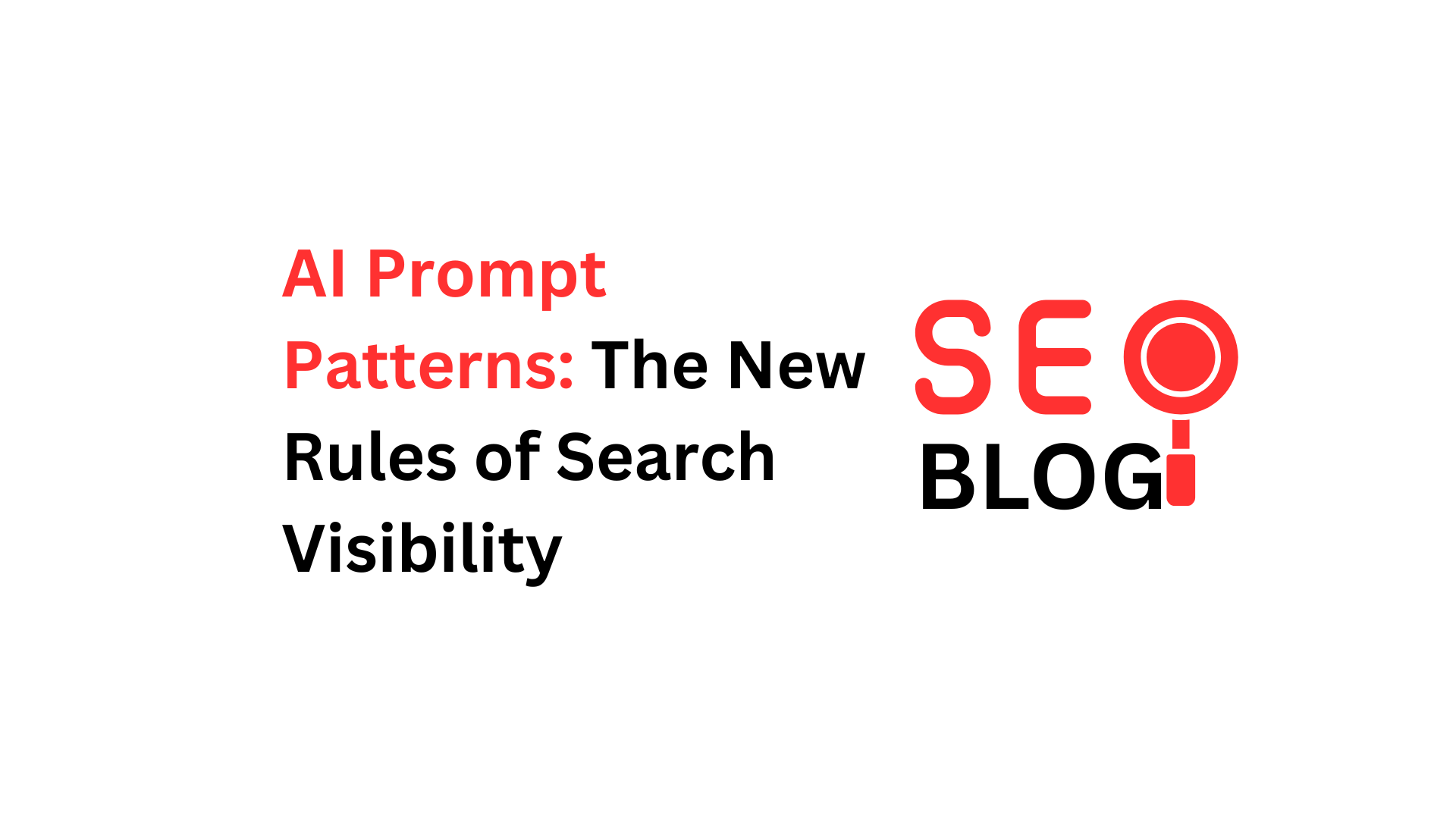 AI Prompt Patterns: The New Rules of Search Visibility
