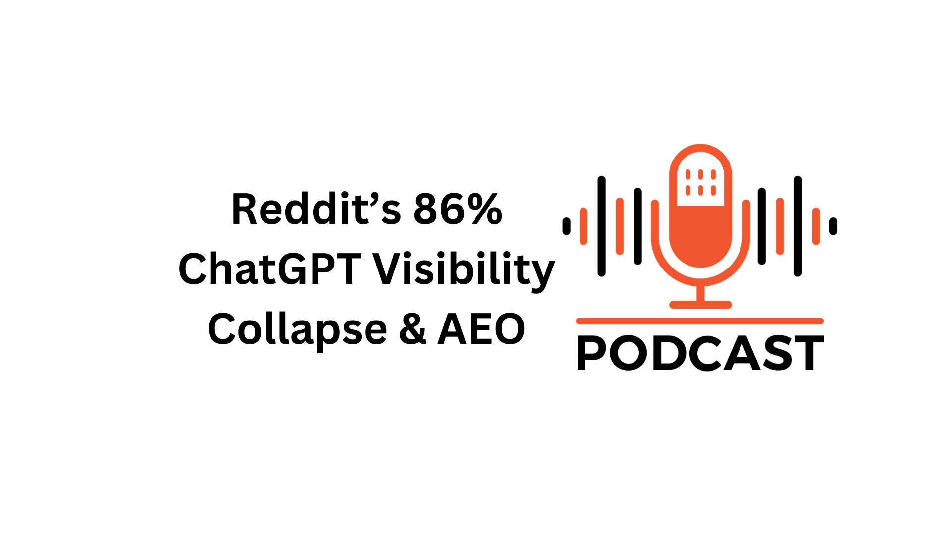 Reddit’s 86% ChatGPT Visibility Collapse & AEO