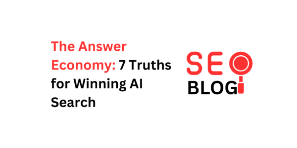 The Answer Economy: 7 Truths for Winning AI Search