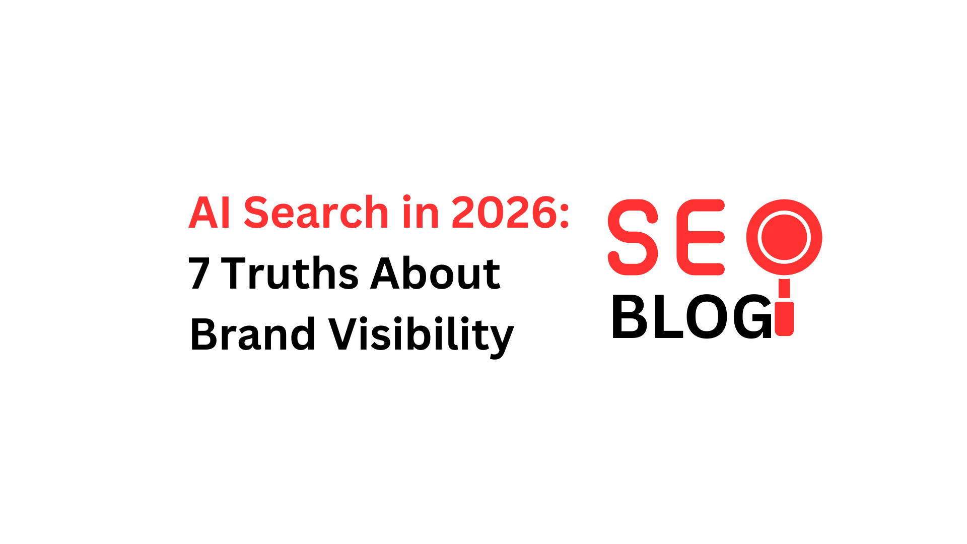 AI Search in 2026: 7 Truths About Brand Visibility