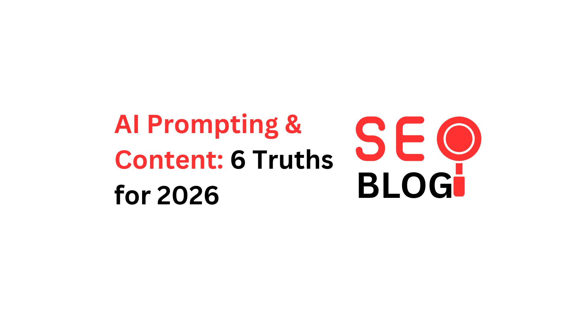 AI Prompting & Content_ 6 Truths for 2026